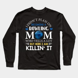 I Didn't Plan On Becoming A Bowling Mom Long Sleeve T-Shirt